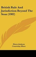 Cover: British Rule And Jurisdiction Beyond The Seas (1902) - Kessinger Publishing