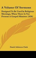 Cover: A Volume of Sermons - Kessinger Publishing