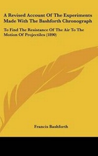 Enlarge image Cover: A Revised Account Of The Experiments Made With The Bashforth Chronograph - Kessinger Publishing