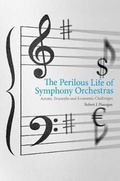 Cover: The Perilous Life of Symphony Orchestras - Yale University Press