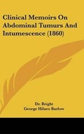 Cover: Clinical Memoirs on Abdominal Tumurs and Intumescence (1860) - Kessinger Publishing