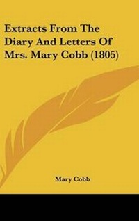 Enlarge image Cover: Extracts From The Diary And Letters Of Mrs. Mary Cobb (1805) - Kessinger Publishing
