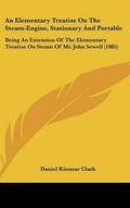 Cover: An Elementary Treatise On The Steam-Engine, Stationary And Portable - Kessinger Publishing