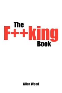Enlarge image Cover: The F**king Book - AuthorHouse