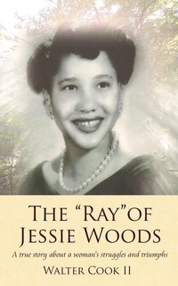 Enlarge image Cover: The "Ray" of Jessie Woods - Authorhouse