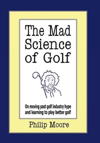 Enlarge image Cover: The Mad Science of Golf - Authorhouse