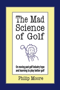 Enlarge image Cover: The Mad Science of Golf - Authorhouse