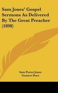 Cover: Sam Jones' Gospel Sermons As Delivered By The Great Preacher (1898) - Kessinger Publishing