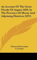 Cover: An Account Of The Great Floods Of August 1829, In The Province Of Moray And Adjoining Districts (1873) - Kessinger Publishing