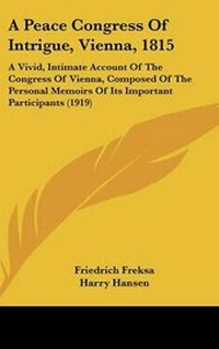 Enlarge image Cover: A Peace Congress Of Intrigue, Vienna, 1815 - Kessinger Publishing