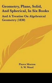 Enlarge image Cover: Geometry, Plane, Solid, And Spherical, In Six Books - Kessinger Publishing