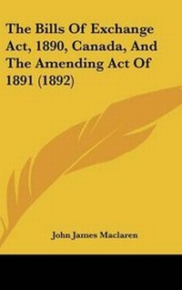 Abbildung von: The Bills of Exchange ACT, 1890, Canada, and the Amending Act of 1891 (1892) - Kessinger Publishing