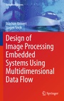 Cover: Design of Image Processing Embedded Systems Using Multidimensional Data Flow - Springer