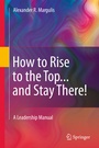 Cover: How to Rise to the Top...and Stay There! - Springer Science+Business Media
