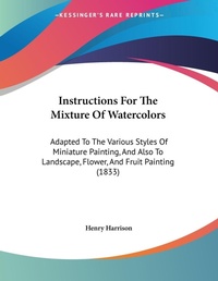 Abbildung von: Instructions For The Mixture Of Watercolors - Kessinger Publishing