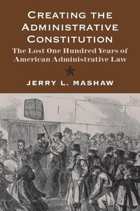 Enlarge image Cover: Creating the Administrative Constitution - Yale University Press