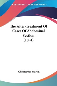 Abbildung von: The After-Treatment Of Cases Of Abdominal Section (1894) - Kessinger Publishing
