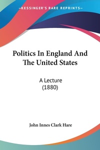 Abbildung von: Politics In England And The United States - Kessinger Publishing