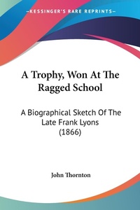 Abbildung von: A Trophy, Won At The Ragged School - Kessinger Publishing Co