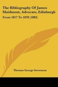 Cover: The Bibliography Of James Maidment, Advocate, Edinburgh - Kessinger Publishing