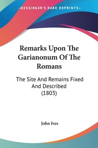 Abbildung von: Remarks Upon The Garianonum Of The Romans - Kessinger Publishing Co