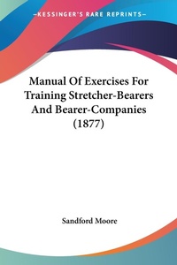 Abbildung von: Manual Of Exercises For Training Stretcher-Bearers And Bearer-Companies (1877) - Kessinger Publishing