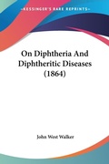 Abbildung von: On Diphtheria And Diphtheritic Diseases (1864) - Kessinger Publishing Co
