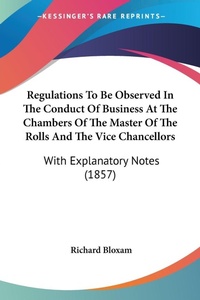 Abbildung von: Regulations To Be Observed In The Conduct Of Business At The Chambers Of The Master Of The Rolls And The Vice Chancellors - Kessinger Publishing Co