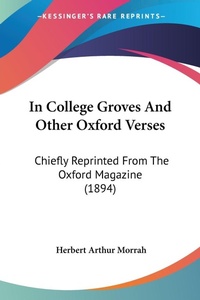 Abbildung von: In College Groves And Other Oxford Verses - Kessinger Publishing