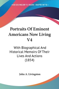 Abbildung von: Portraits Of Eminent Americans Now Living V4 - Kessinger Publishing Co