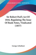 Bild: Sir Robert Peel's Act Of 1844, Regulating The Issue Of Bank Notes, Vindicated (1857) - Kessinger Publishing Co