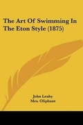 Cover: The Art Of Swimming In The Eton Style (1875) - Kessinger Publishing