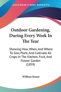 Abbildung von: Outdoor Gardening, During Every Week In The Year - Kessinger Publishing Co