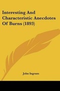 Cover: Interesting And Characteristic Anecdotes Of Burns (1893) - Kessinger Publishing