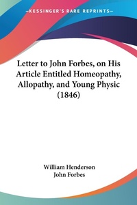 Abbildung von: Letter To John Forbes, On His Article Entitled Homeopathy, Allopathy, And Young Physic (1846) - Kessinger Publishing Co
