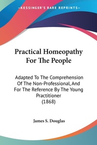Abbildung von: Practical Homeopathy For The People - Kessinger Publishing Co
