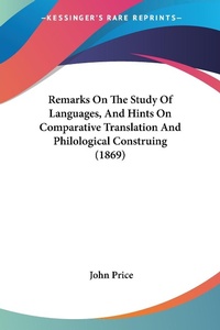 Abbildung von: Remarks On The Study Of Languages, And Hints On Comparative Translation And Philological Construing (1869) - Kessinger Publishing Co