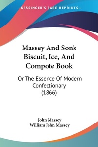 Abbildung von: Massey And Son's Biscuit, Ice, And Compote Book - Kessinger Publishing Co