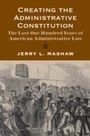 Cover: Creating the Administrative Constitution - Yale University Press