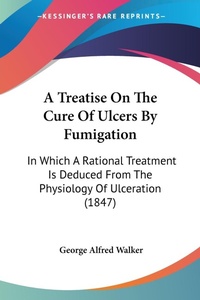 Bild: A Treatise On The Cure Of Ulcers By Fumigation - Kessinger Publishing Co