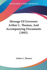 Abbildung von: Message Of Governor Arthur L. Thomas, And Accompanying Documents (1892) - Kessinger Publishing