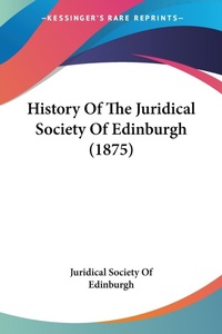 Abbildung von: History Of The Juridical Society Of Edinburgh (1875) - Kessinger Publishing