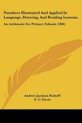 Cover: Numbers Illustrated And Applied In Language, Drawing, And Reading Lessons. - Kessinger Publishing
