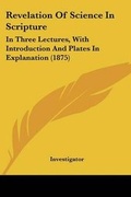 Cover: Revelation Of Science In Scripture - Kessinger Publishing