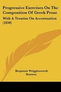 Cover: Progressive Exercises On The Composition Of Greek Prose - Kessinger Publishing Co