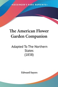 Abbildung von: The American Flower Garden Companion - Kessinger Publishing Co