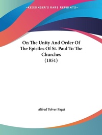 Abbildung von: On The Unity And Order Of The Epistles Of St. Paul To The Churches (1851) - Kessinger Publishing Co