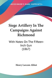 Abbildung von: Siege Artillery In The Campaigns Against Richmond - Kessinger Publishing Co