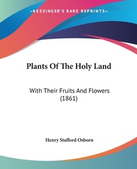 Abbildung von: Plants Of The Holy Land - Kessinger Publishing Co