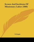 Cover: Scenes And Incidents Of Missionary Labor (1860) - Kessinger Publishing Co